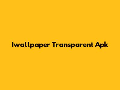 Iwallpaper Transparent Apk
