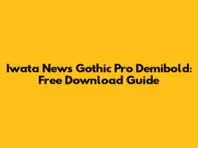 Iwata News Gothic Pro Demibold: Free Download Guide