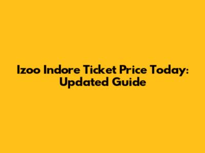 Izoo Indore Ticket Price Today: Updated Guide