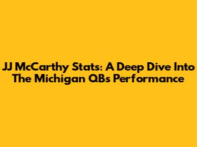 JJ McCarthy Stats: A Deep Dive Into The Michigan QB's Performance