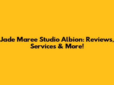 Jade Maree Studio Albion: Reviews, Services & More!