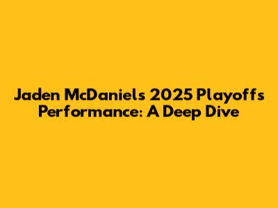 Jaden McDaniels' 2025 Playoffs Performance: A Deep Dive