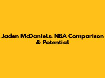 Jaden McDaniels: NBA Comparison & Potential