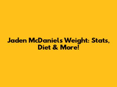 Jaden McDaniels Weight: Stats, Diet & More!