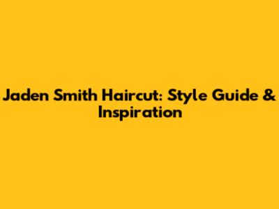 Jaden Smith Haircut: Style Guide & Inspiration