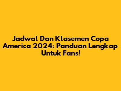 Jadwal Dan Klasemen Copa America 2024: Panduan Lengkap Untuk Fans!