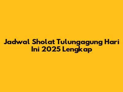 Jadwal Sholat Tulungagung Hari Ini 2025 Lengkap
