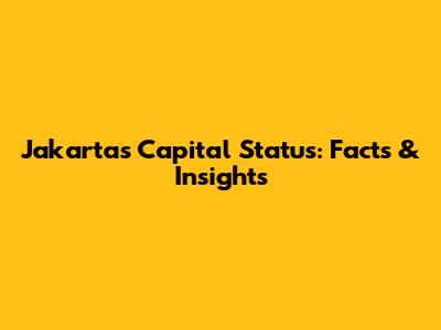 Jakarta's Capital Status: Facts & Insights