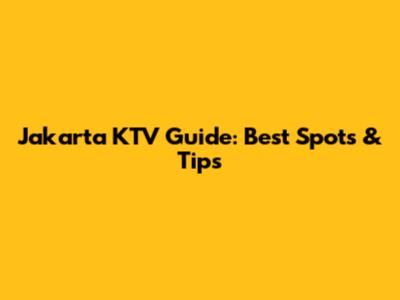 Jakarta KTV Guide: Best Spots & Tips