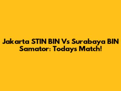 Jakarta STIN BIN Vs Surabaya BIN Samator: Today's Match!