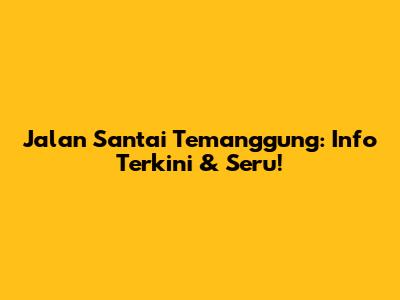 Jalan Santai Temanggung: Info Terkini & Seru!