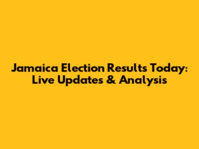 Jamaica Election Results Today: Live Updates & Analysis