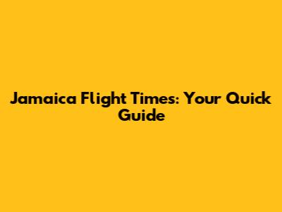 Jamaica Flight Times: Your Quick Guide