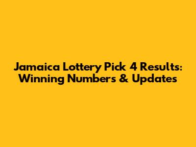 Jamaica Lottery Pick 4 Results: Winning Numbers & Updates