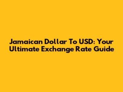 Jamaican Dollar To USD: Your Ultimate Exchange Rate Guide