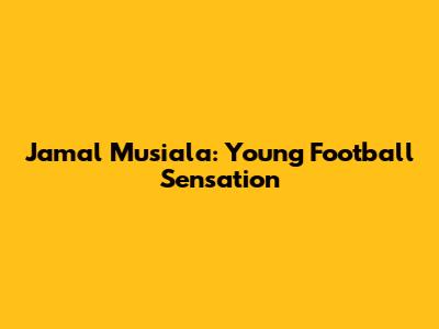 Jamal Musiala: Young Football Sensation