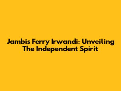 Jambi's Ferry Irwandi: Unveiling The Independent Spirit