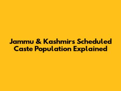 Jammu & Kashmir's Scheduled Caste Population Explained
