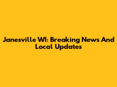 Janesville WI: Breaking News And Local Updates
