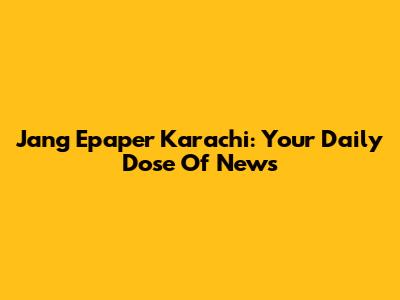 Jang Epaper Karachi: Your Daily Dose Of News