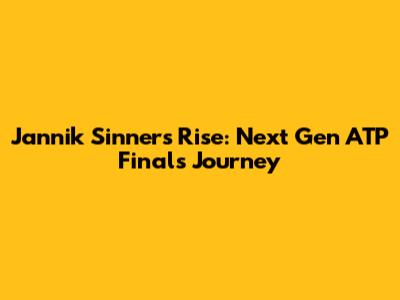 Jannik Sinner's Rise: Next Gen ATP Finals Journey
