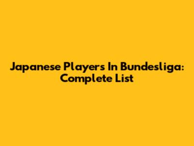 Japanese Players In Bundesliga: Complete List