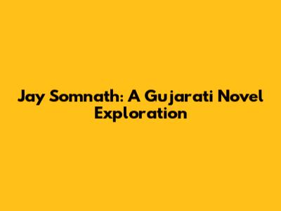 Jay Somnath: A Gujarati Novel Exploration