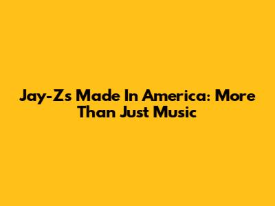 Jay-Z's Made In America: More Than Just Music