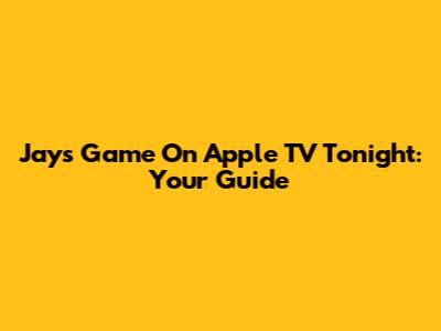 Jays Game On Apple TV Tonight: Your Guide