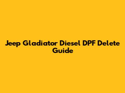 Jeep Gladiator Diesel DPF Delete Guide