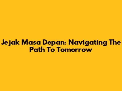Jejak Masa Depan: Navigating The Path To Tomorrow
