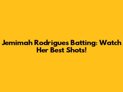 Jemimah Rodrigues Batting: Watch Her Best Shots!