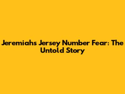 Jeremiah's Jersey Number Fear: The Untold Story