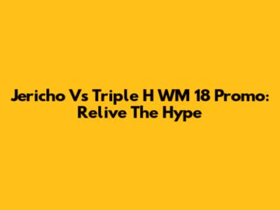 Jericho Vs Triple H WM 18 Promo: Relive The Hype