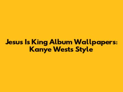 Jesus Is King Album Wallpapers: Kanye West's Style
