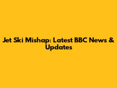 Jet Ski Mishap: Latest BBC News & Updates
