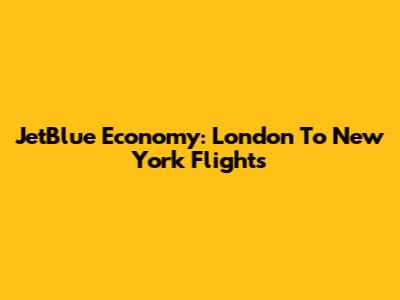 JetBlue Economy: London To New York Flights