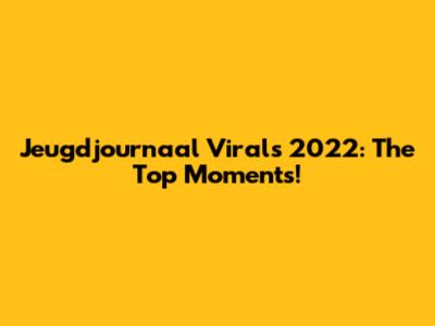 Jeugdjournaal Virals 2022: The Top Moments!