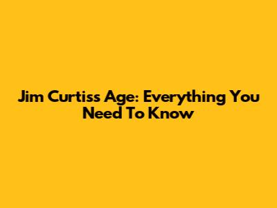 Jim Curtis's Age: Everything You Need To Know
