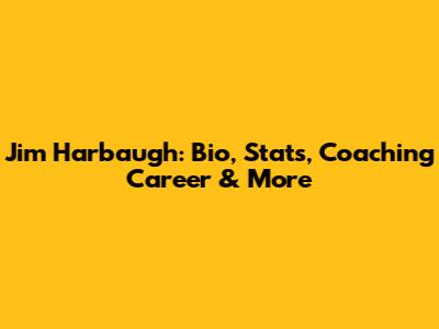 Jim Harbaugh: Bio, Stats, Coaching Career & More