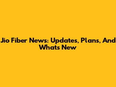 Jio Fiber News: Updates, Plans, And What's New