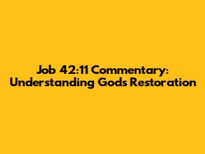 Job 42:11 Commentary: Understanding God's Restoration