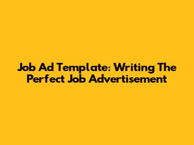 Job Ad Template: Writing The Perfect Job Advertisement