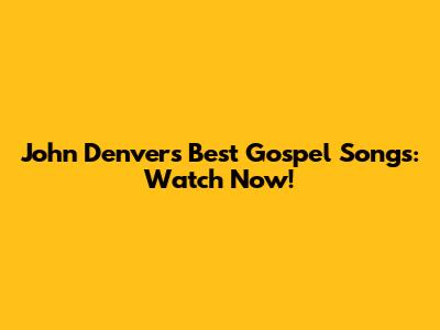 John Denver's Best Gospel Songs: Watch Now!