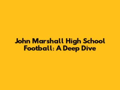 John Marshall High School Football: A Deep Dive