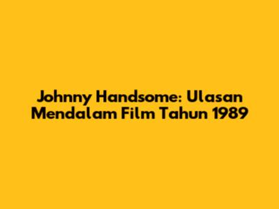 Johnny Handsome: Ulasan Mendalam Film Tahun 1989