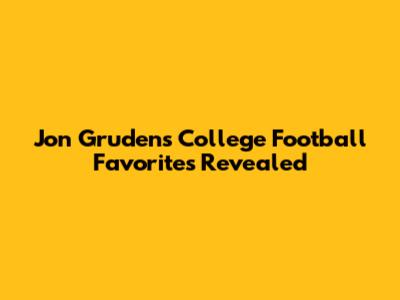 Jon Gruden's College Football Favorites Revealed