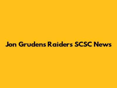 Jon Gruden's Raiders SCSC News