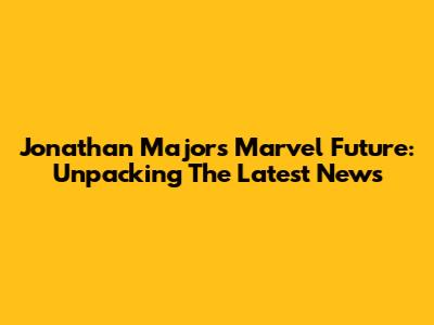Jonathan Majors' Marvel Future: Unpacking The Latest News