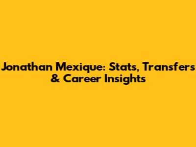 Jonathan Mexique: Stats, Transfers & Career Insights